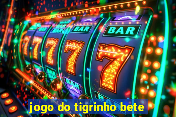 jogo do tigrinho bete